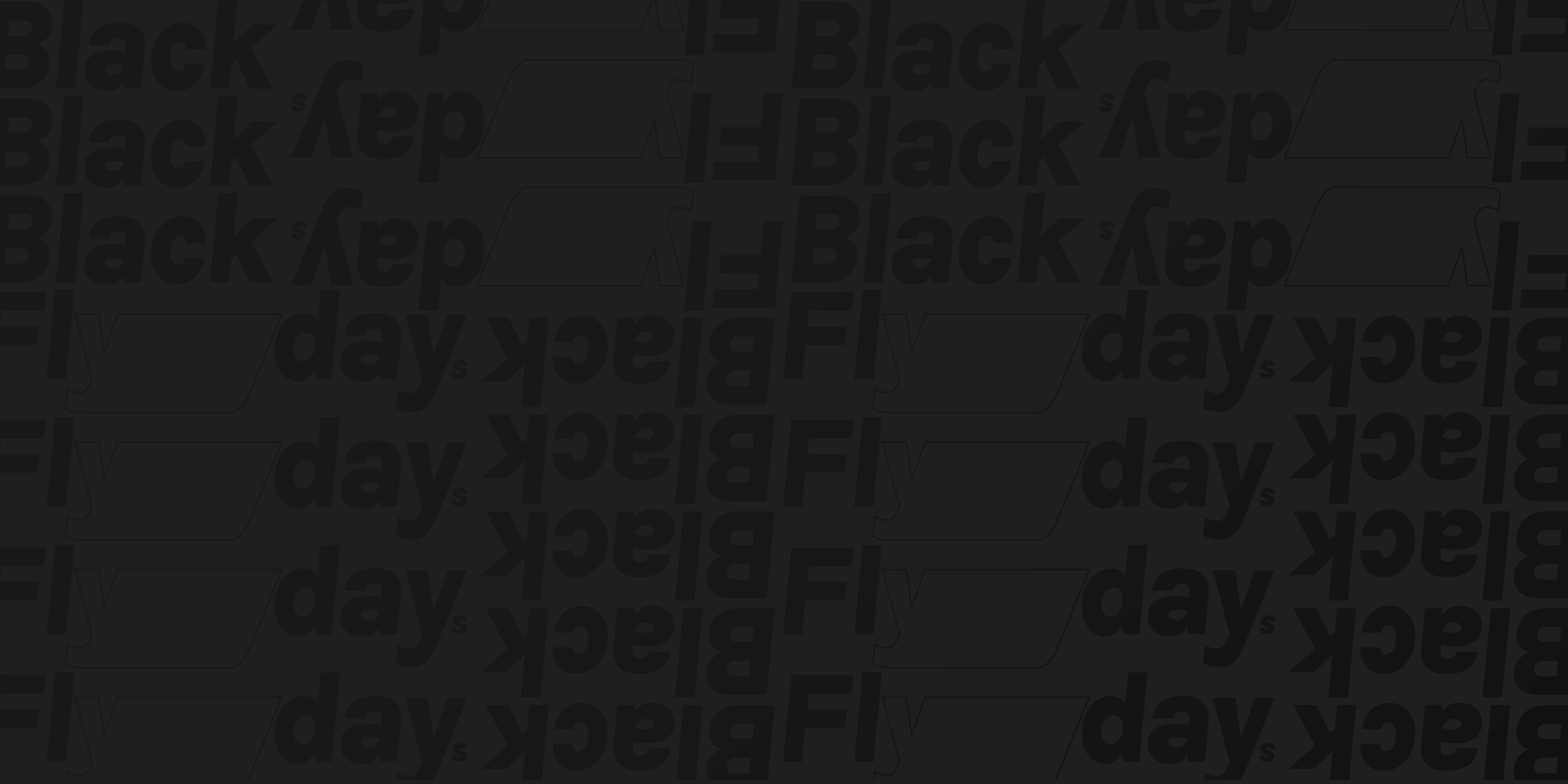 Black background with repeating Black Flydays pattern.