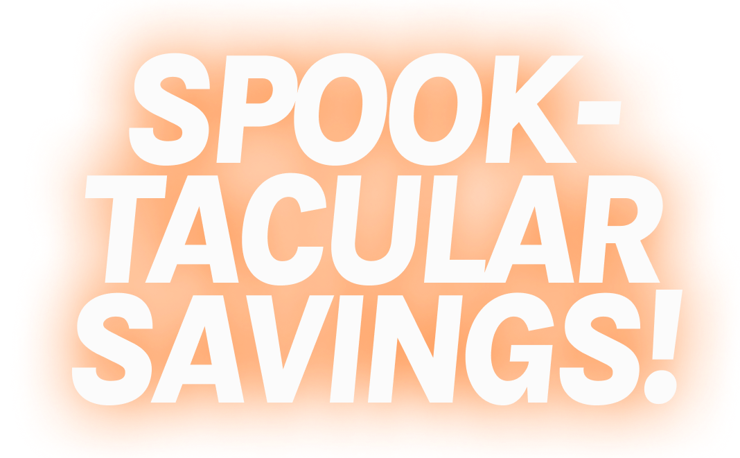 Promotional text SPOOK-TACULAR SAVINGS! with a Halloween orange gradient background.